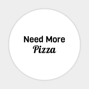 Need More Pizza Magnet